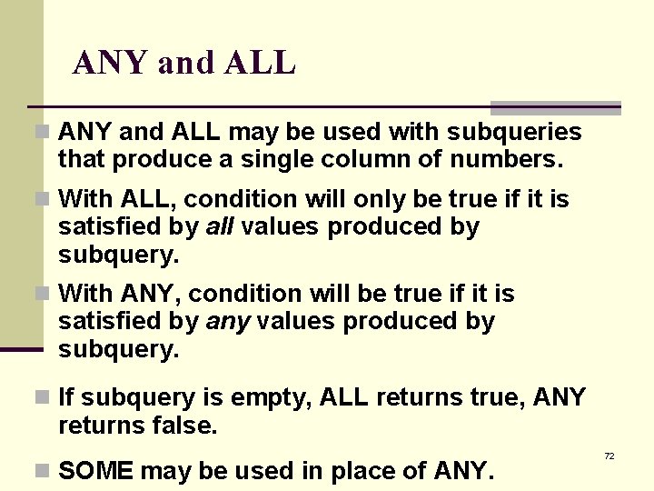 ANY and ALL n ANY and ALL may be used with subqueries that produce