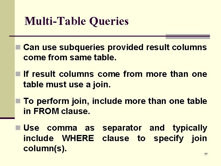 Multi-Table Queries n Can use subqueries provided result columns come from same table. n