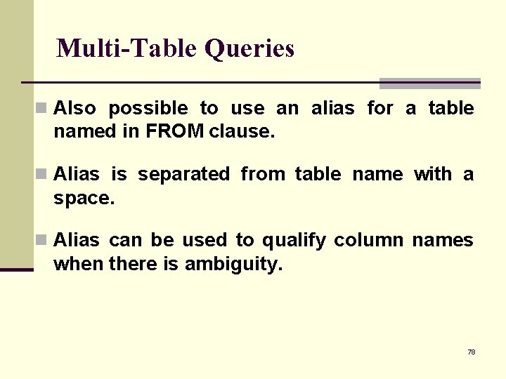 Multi-Table Queries n Also possible to use an alias for a table named in
