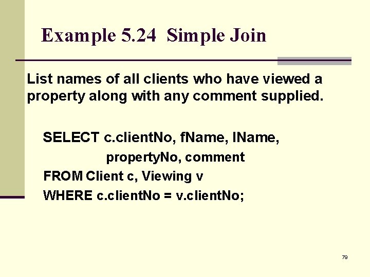 Example 5. 24 Simple Join List names of all clients who have viewed a