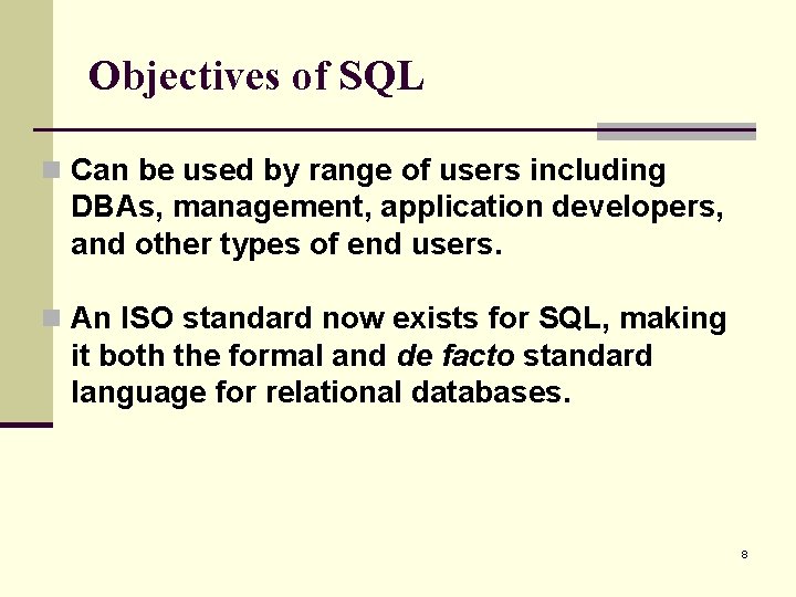 Objectives of SQL n Can be used by range of users including DBAs, management,