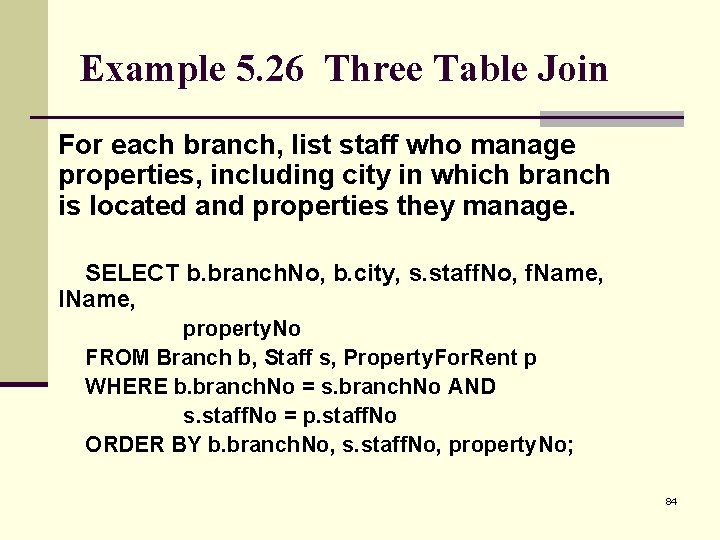 Example 5. 26 Three Table Join For each branch, list staff who manage properties,