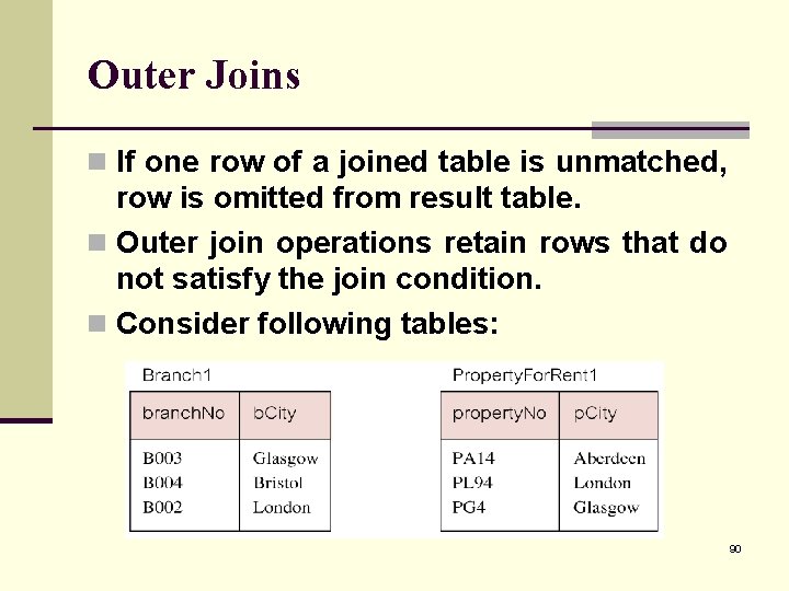 Outer Joins n If one row of a joined table is unmatched, row is