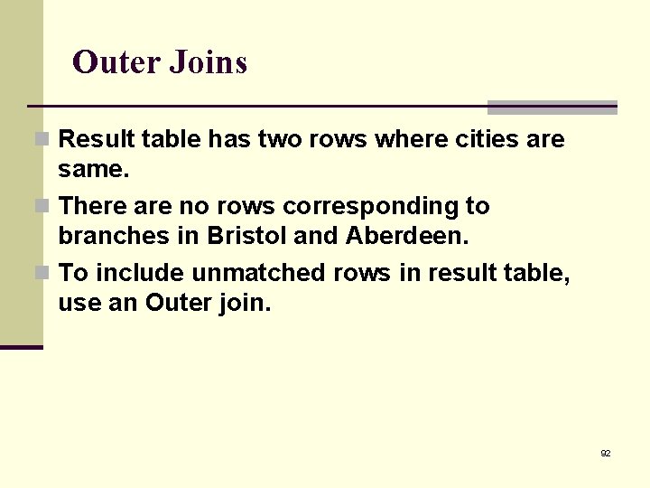 Outer Joins n Result table has two rows where cities are same. n There
