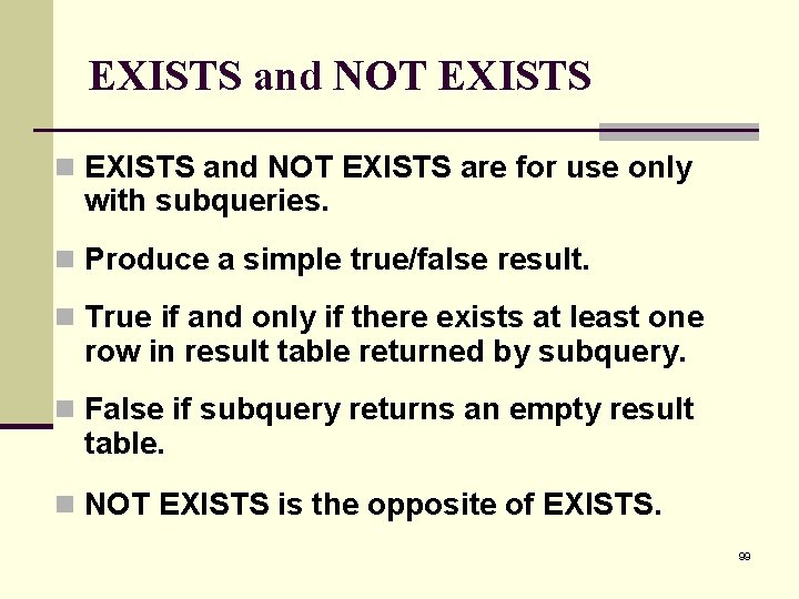 EXISTS and NOT EXISTS n EXISTS and NOT EXISTS are for use only with