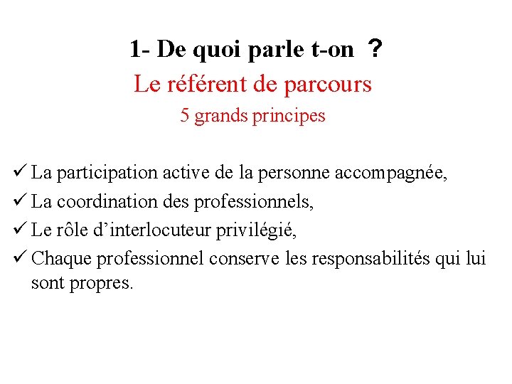 1 - De quoi parle t-on ? Le référent de parcours 5 grands principes