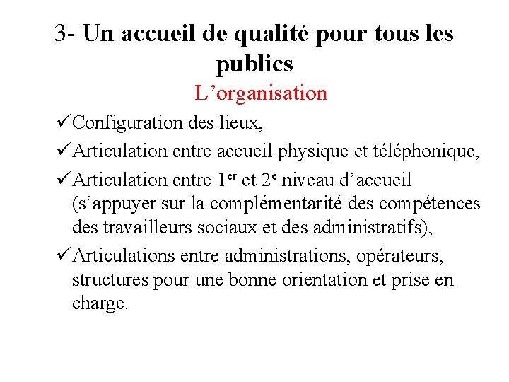 3 - Un accueil de qualité pour tous les publics L’organisation üConfiguration des lieux,