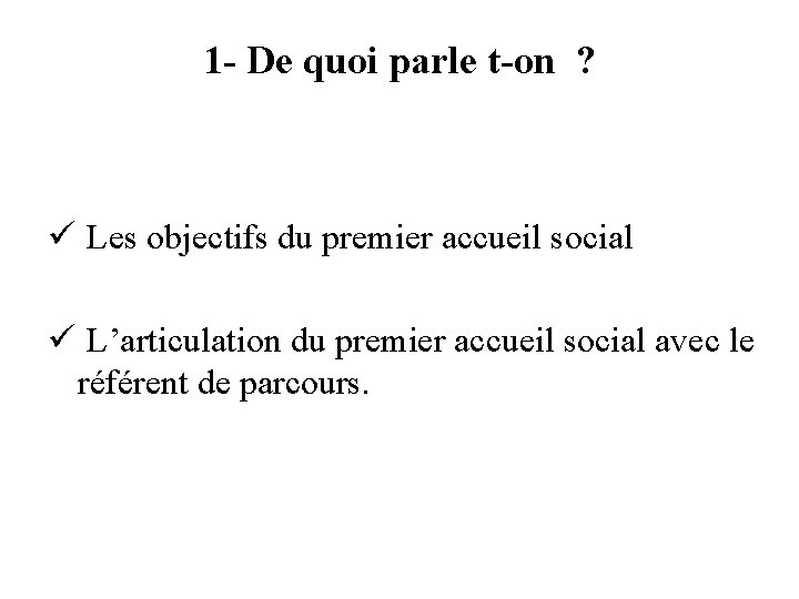 1 - De quoi parle t-on ? ü Les objectifs du premier accueil social