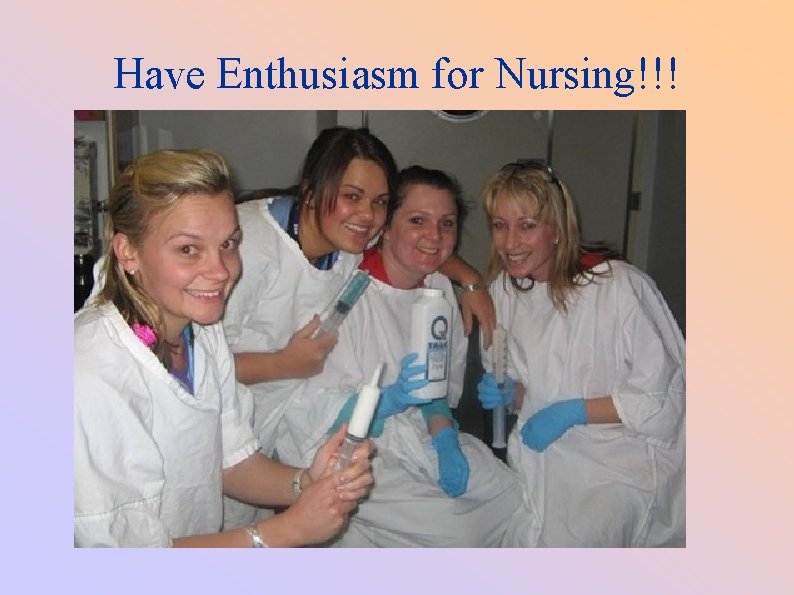 Have Enthusiasm for Nursing!!! 