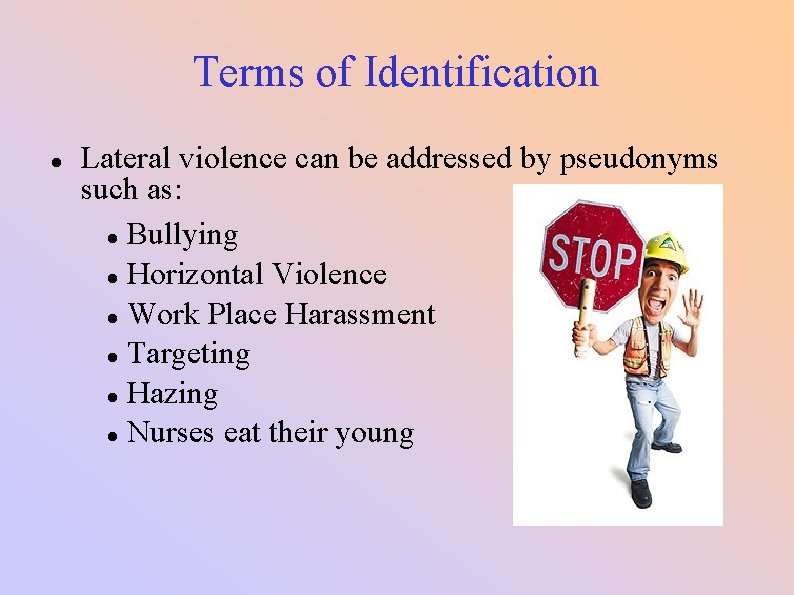 Terms of Identification Lateral violence can be addressed by pseudonyms such as: Bullying Horizontal