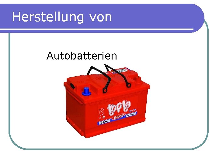 Herstellung von Autobatterien 