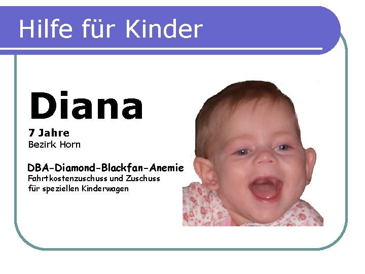 Hilfe für Kinder Diana 7 Jahre Bezirk Horn DBA-Diamond-Blackfan-Anemie Fahrtkostenzuschuss und Zuschuss für speziellen