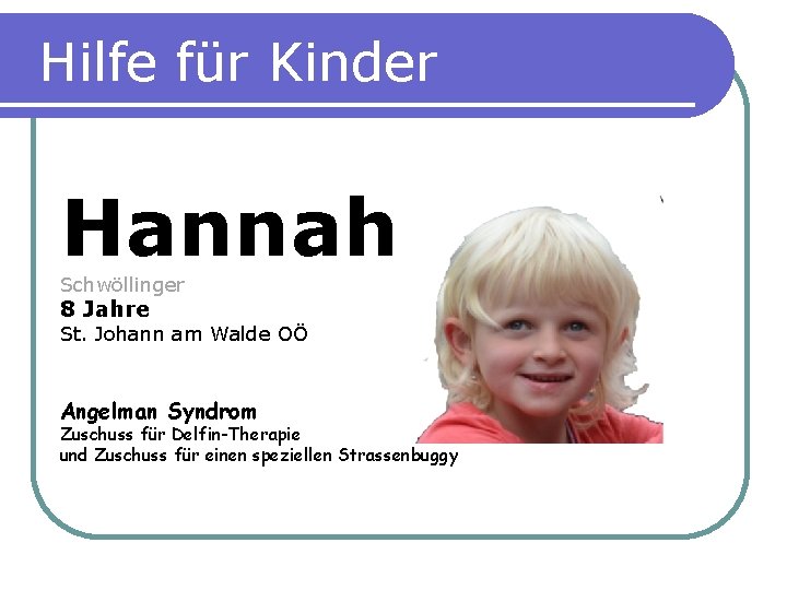 Hilfe für Kinder Hannah Schwöllinger 8 Jahre St. Johann am Walde OÖ Angelman Syndrom