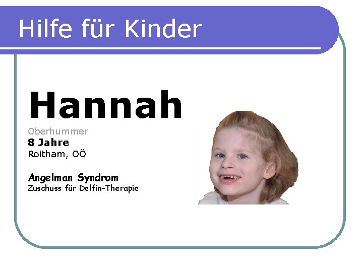 Hilfe für Kinder Hannah Oberhummer 8 Jahre Roitham, OÖ Angelman Syndrom Zuschuss für Delfin-Therapie