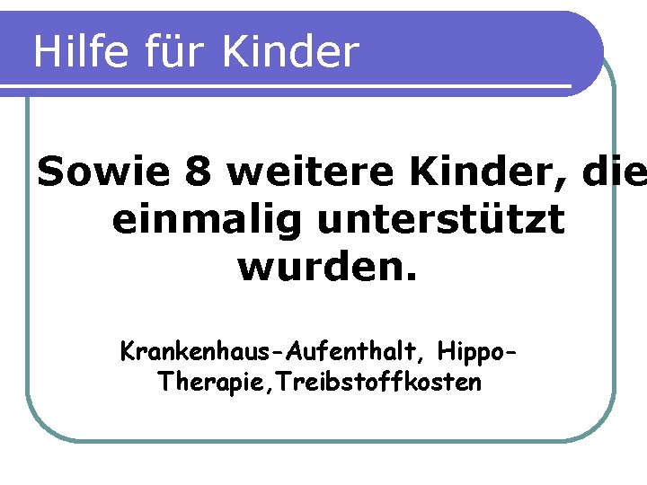 Hilfe für Kinder Sowie 8 weitere Kinder, die einmalig unterstützt wurden. Krankenhaus-Aufenthalt, Hippo. Therapie,