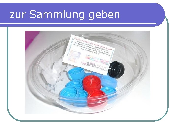 zur Sammlung geben 