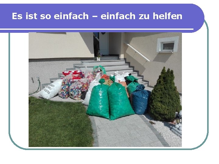 Es ist so einfach – einfach zu helfen 