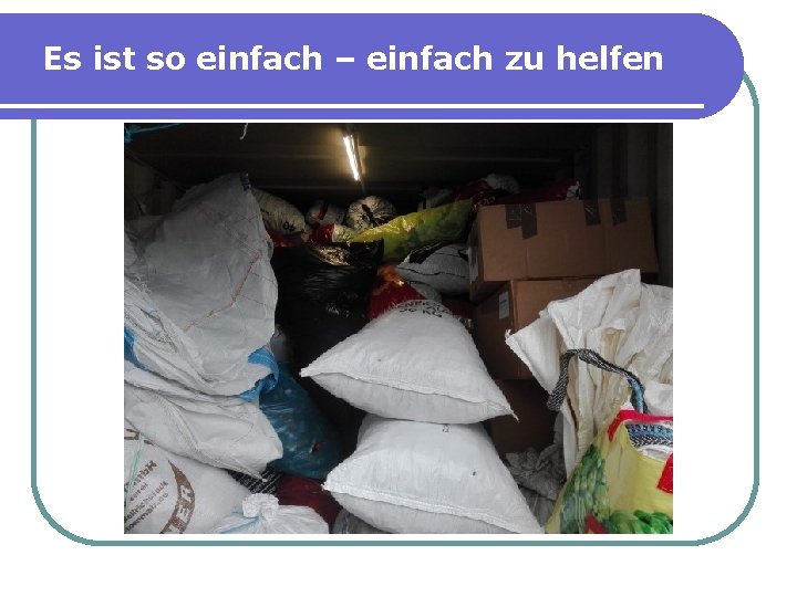 Es ist so einfach – einfach zu helfen 