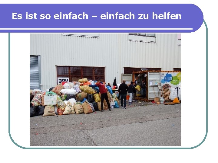 Es ist so einfach – einfach zu helfen 