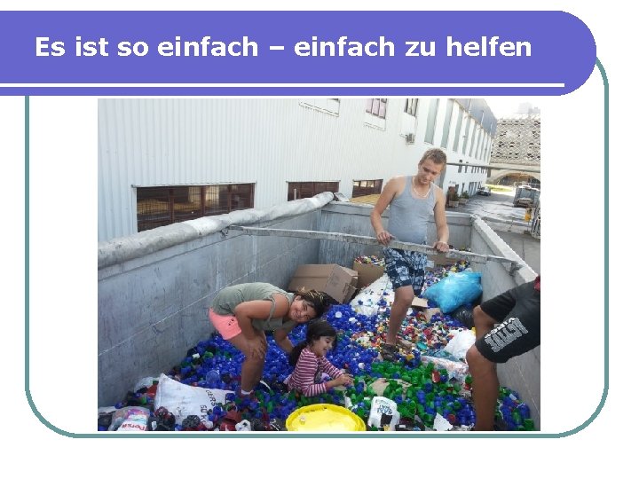 Es ist so einfach – einfach zu helfen 