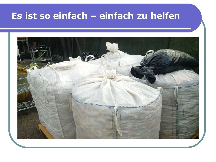 Es ist so einfach – einfach zu helfen 