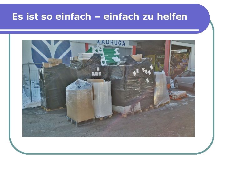 Es ist so einfach – einfach zu helfen 