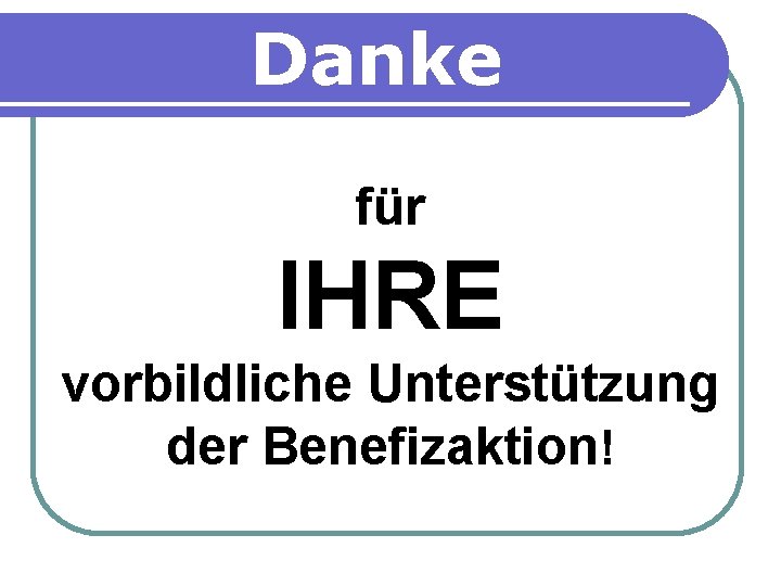 Danke für IHRE vorbildliche Unterstützung der Benefizaktion! 