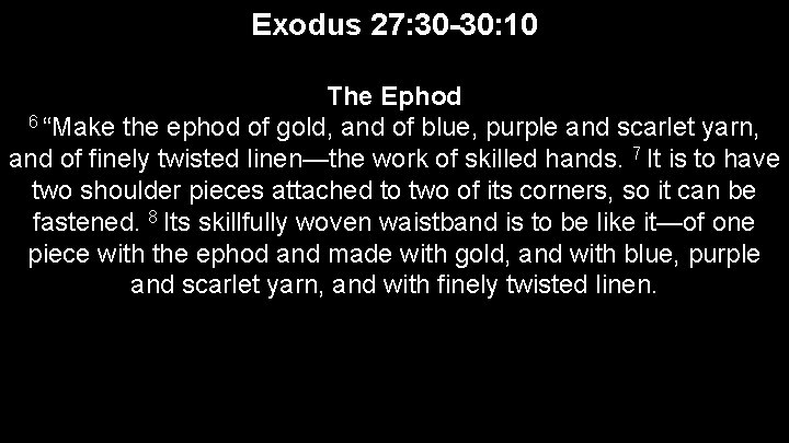 Exodus 27: 30 -30: 10 The Ephod 6 “Make the ephod of gold, and