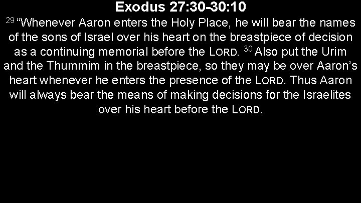 Exodus 27: 30 -30: 10 29 “Whenever Aaron enters the Holy Place, he will