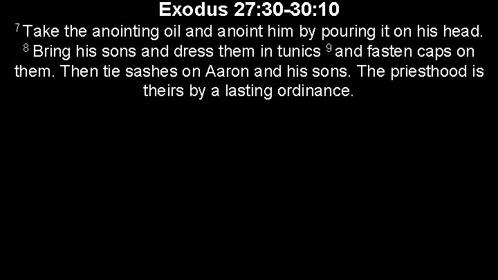 Exodus 27: 30 -30: 10 7 Take the anointing oil and anoint him by