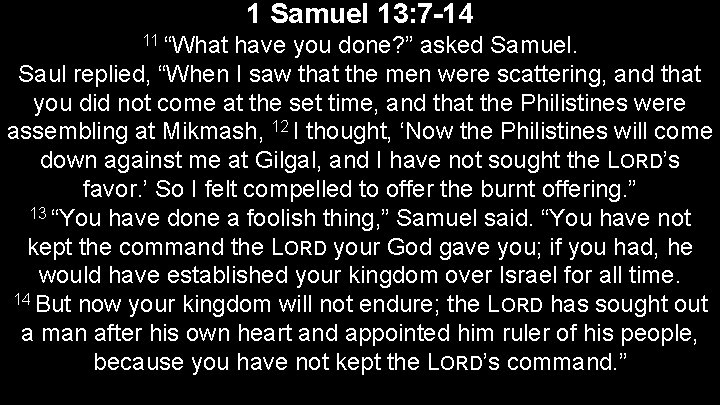 1 Samuel 13: 7 -14 11 “What have you done? ” asked Samuel. Saul