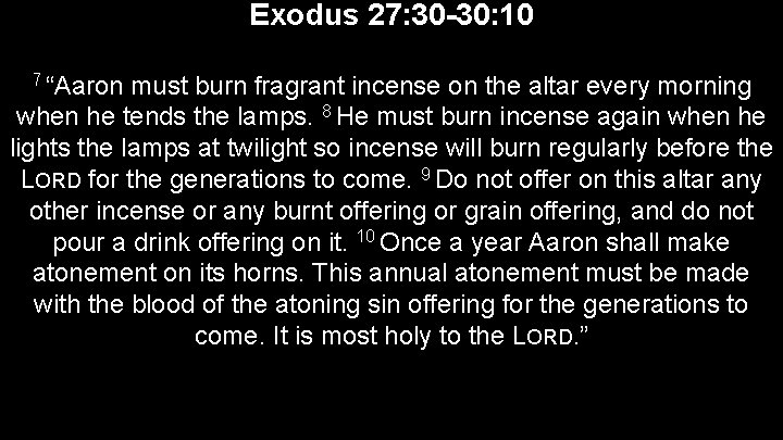 Exodus 27: 30 -30: 10 7 “Aaron must burn fragrant incense on the altar