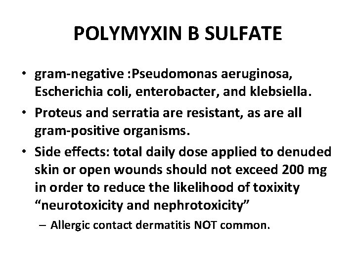 POLYMYXIN B SULFATE • gram-negative : Pseudomonas aeruginosa, Escherichia coli, enterobacter, and klebsiella. •