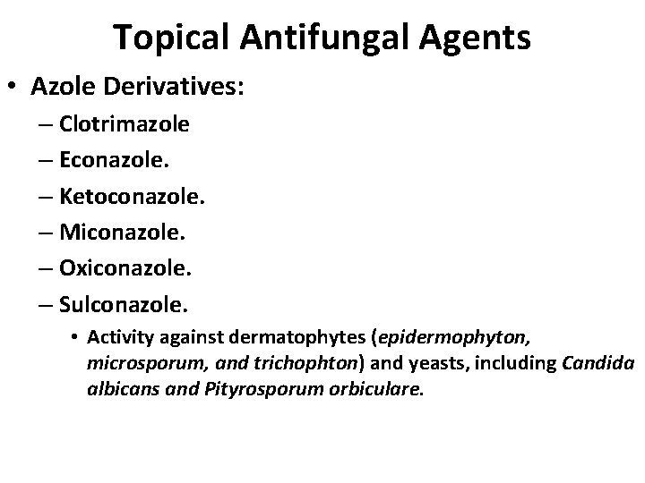 Topical Antifungal Agents • Azole Derivatives: – Clotrimazole – Econazole. – Ketoconazole. – Miconazole.