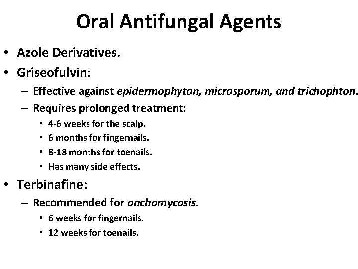 Oral Antifungal Agents • Azole Derivatives. • Griseofulvin: – Effective against epidermophyton, microsporum, and