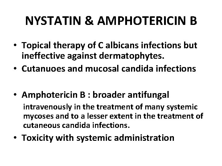 NYSTATIN & AMPHOTERICIN B • Topical therapy of C albicans infections but ineffective against