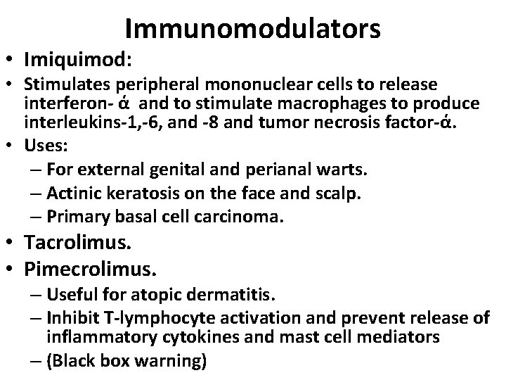 Immunomodulators • Imiquimod: • Stimulates peripheral mononuclear cells to release interferon- ά and to