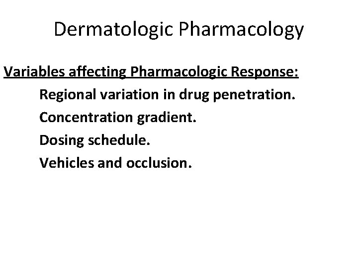 Dermatologic Pharmacology Variables affecting Pharmacologic Response: Regional variation in drug penetration. Concentration gradient. Dosing