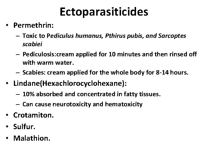 Ectoparasiticides • Permethrin: – Toxic to Pediculus humanus, Pthirus pubis, and Sarcoptes scabiei –