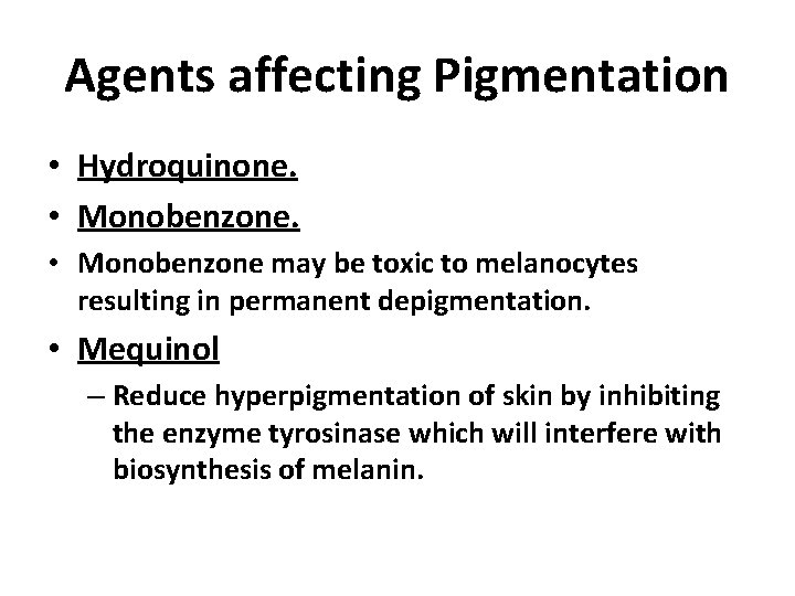 Agents affecting Pigmentation • Hydroquinone. • Monobenzone may be toxic to melanocytes resulting in