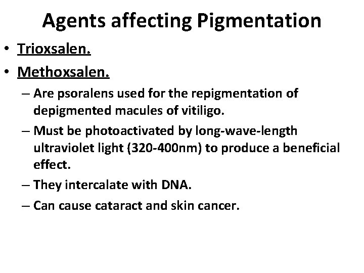 Agents affecting Pigmentation • Trioxsalen. • Methoxsalen. – Are psoralens used for the repigmentation