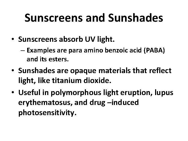 Sunscreens and Sunshades • Sunscreens absorb UV light. – Examples are para amino benzoic