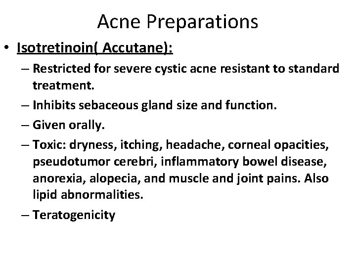 Acne Preparations • Isotretinoin( Accutane): – Restricted for severe cystic acne resistant to standard