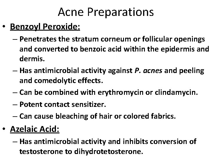 Acne Preparations • Benzoyl Peroxide: – Penetrates the stratum corneum or follicular openings and