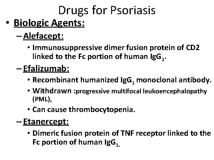 Drugs for Psoriasis • Biologic Agents: – Alefacept: • Immunosuppressive dimer fusion protein of