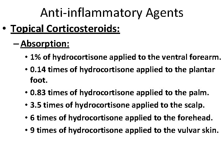 Anti-inflammatory Agents • Topical Corticosteroids: – Absorption: • 1% of hydrocortisone applied to the