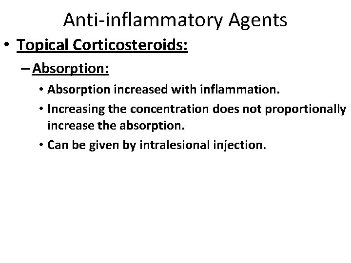 Anti-inflammatory Agents • Topical Corticosteroids: – Absorption: • Absorption increased with inflammation. • Increasing