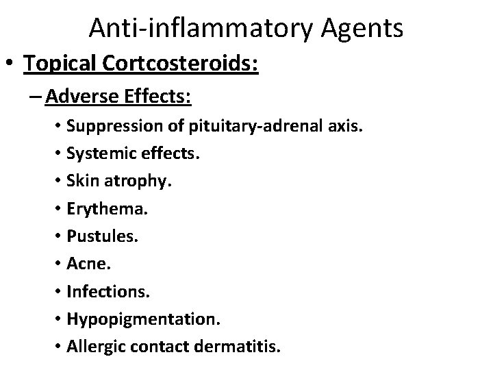 Anti-inflammatory Agents • Topical Cortcosteroids: – Adverse Effects: • Suppression of pituitary-adrenal axis. •