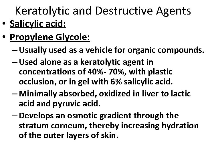 Keratolytic and Destructive Agents • Salicylic acid: • Propylene Glycole: – Usually used as