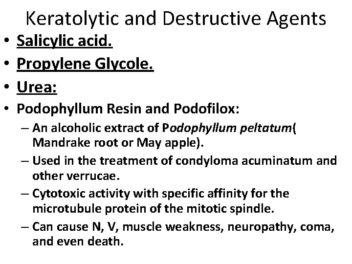 Keratolytic and Destructive Agents • Salicylic acid. • Propylene Glycole. • Urea: • Podophyllum